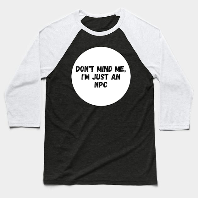 Don't mind me, just an NPC Baseball T-Shirt by JettDes